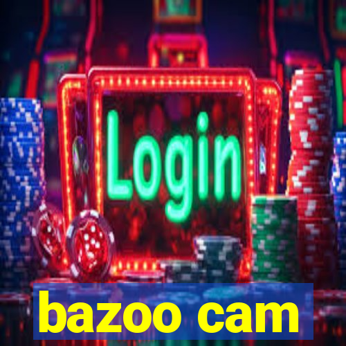 bazoo cam